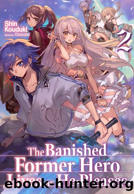 The Banished Former Hero Lives as He Pleases: Volume 2 [Parts 1 to 8] by Shin Kouduki