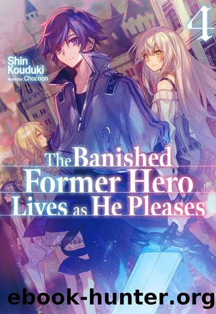 The Banished Former Hero Lives as He Pleases: Volume 4 [Complete] by Shin Kouduki