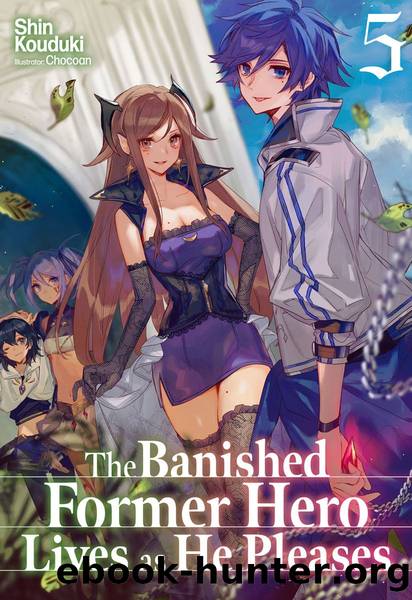 The Banished Former Hero Lives as He Pleases: Volume 5 [Parts 1 to 11] by Shin Kouduki