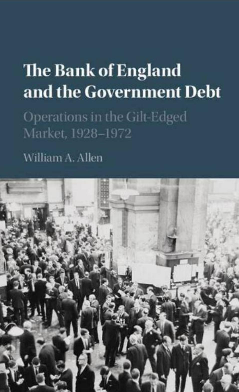 The Bank of England and the Government Debt: Operations in the Gilt-Edged Market, 1928â1972 by William A. Allen