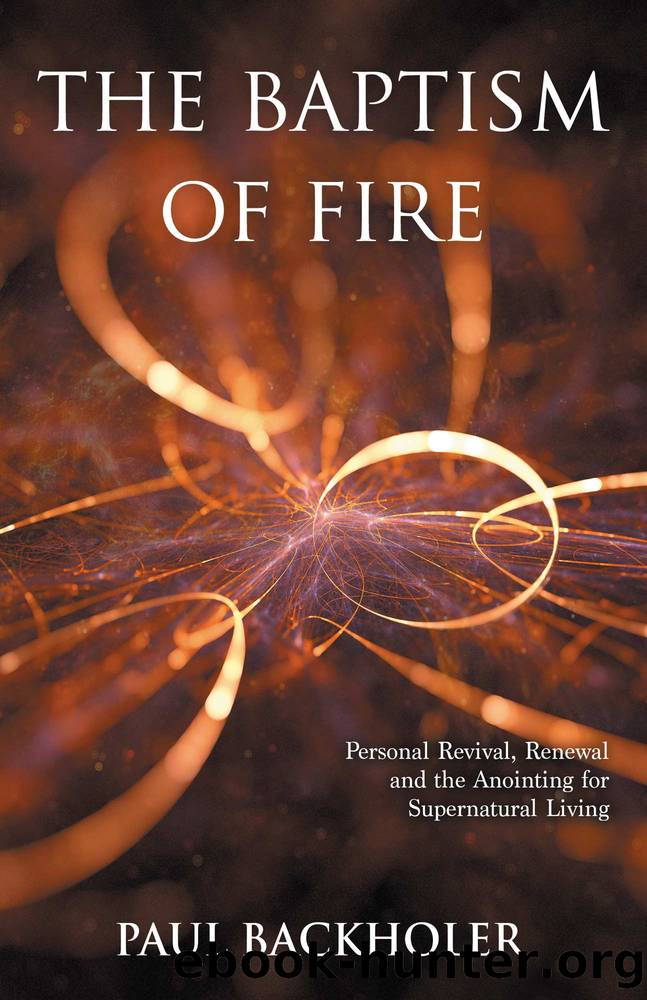 The Baptism of Fire, Personal Revival by Paul Backholer
