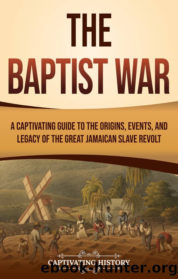 The Baptist War: A Captivating Guide to the Origins, Events, and Legacy of the Great Jamaican Slave Revolt (History of Slavery) by History Captivating