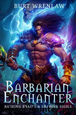 The Barbarian Enchanter: A LitRPG Fantasy Adventure by Burt Wrenlaw & LitRPG Freaks
