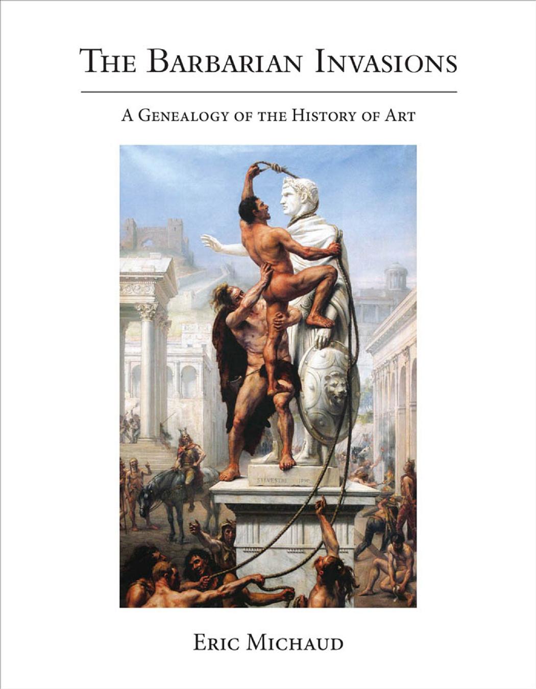 The Barbarian Invasions: A Genealogy of the History of Art by Unknow