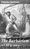 The Barbarism of Slavery by Charles Sumner