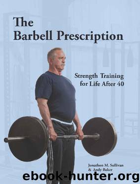 The Barbell Prescription: Strength Training for Life After 40 by Jonathon M Sullivan & Andy Baker