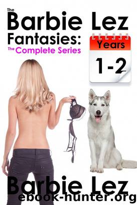 The Barbie Lez Fantasies: The Complete Series (Lesbianism, Bestiality, Lesbiality, Animal Sex, Masturbation & Supernatural) by Barbie Lez