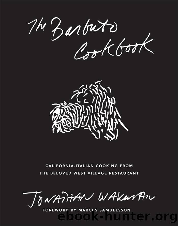 The Barbuto Cookbook: California-Italian Cooking from the Beloved West Village Restaurant by Jonathan Waxman