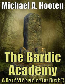 The Bardic Academy (A Bard Without a Star, Book 3) by Michael A. Hooten