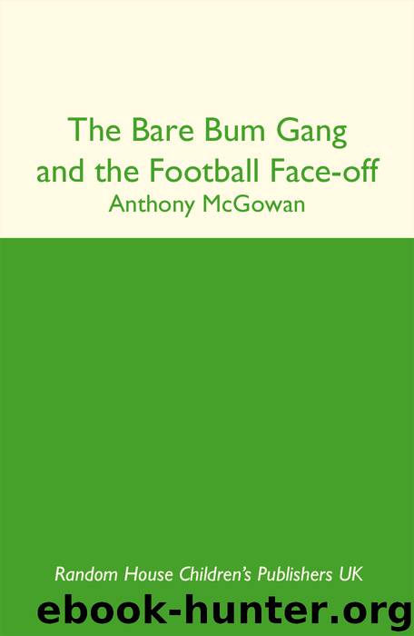 The Bare Bum Gang and the Football Face-Off by Anthony McGowan
