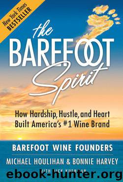 The Barefoot Spirit: How Hardship, Hustle, and Heart Built America's #1 Wine Brand by Houlihan Michael & Harvey Bonnie