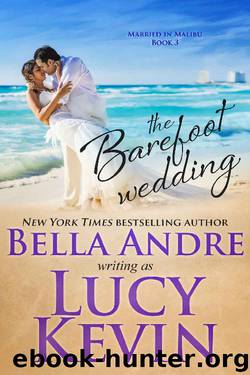 The Barefoot Wedding (Married in Malibu) by Bella Andre & Lucy Kevin