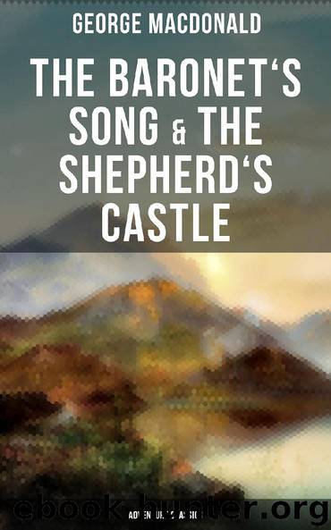 The Baronet's Song & The Shepherd's Castle (Adventure Classics) by George MacDonald