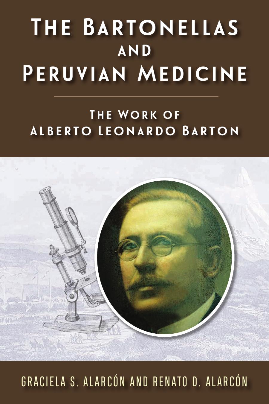 The Bartonellas and Peruvian Medicine: The Work of Alberto Leonardo Barton by Graciela S Alarcaon; Renato D Alarcaon
