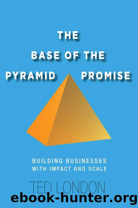 The Base of the Pyramid Promise : Building Businesses with Impact and Scale by Ted London
