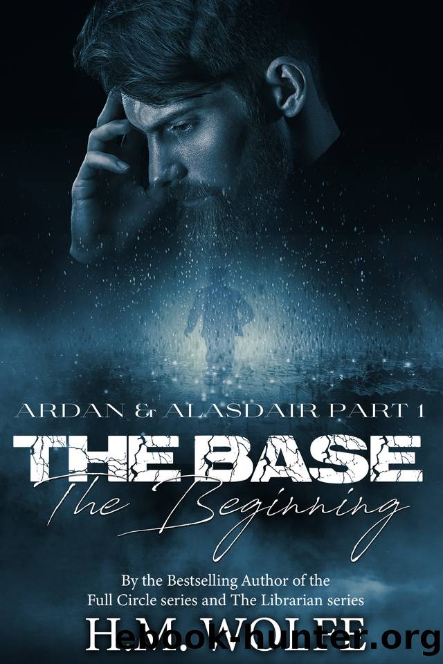 The Base: The Beginning (Ardan & Alasdair Part 1) by H.M. Wolfe