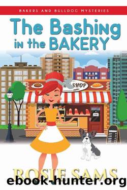 The Bashing in the Bakery (Bakers and Bulldogs Mysteries Book 8) by Rosie Sams