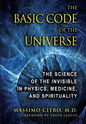 The Basic Code of the Universe: The Science of the Invisible in Physics, Medicine, and Spirituality by Citro Massimo M.D