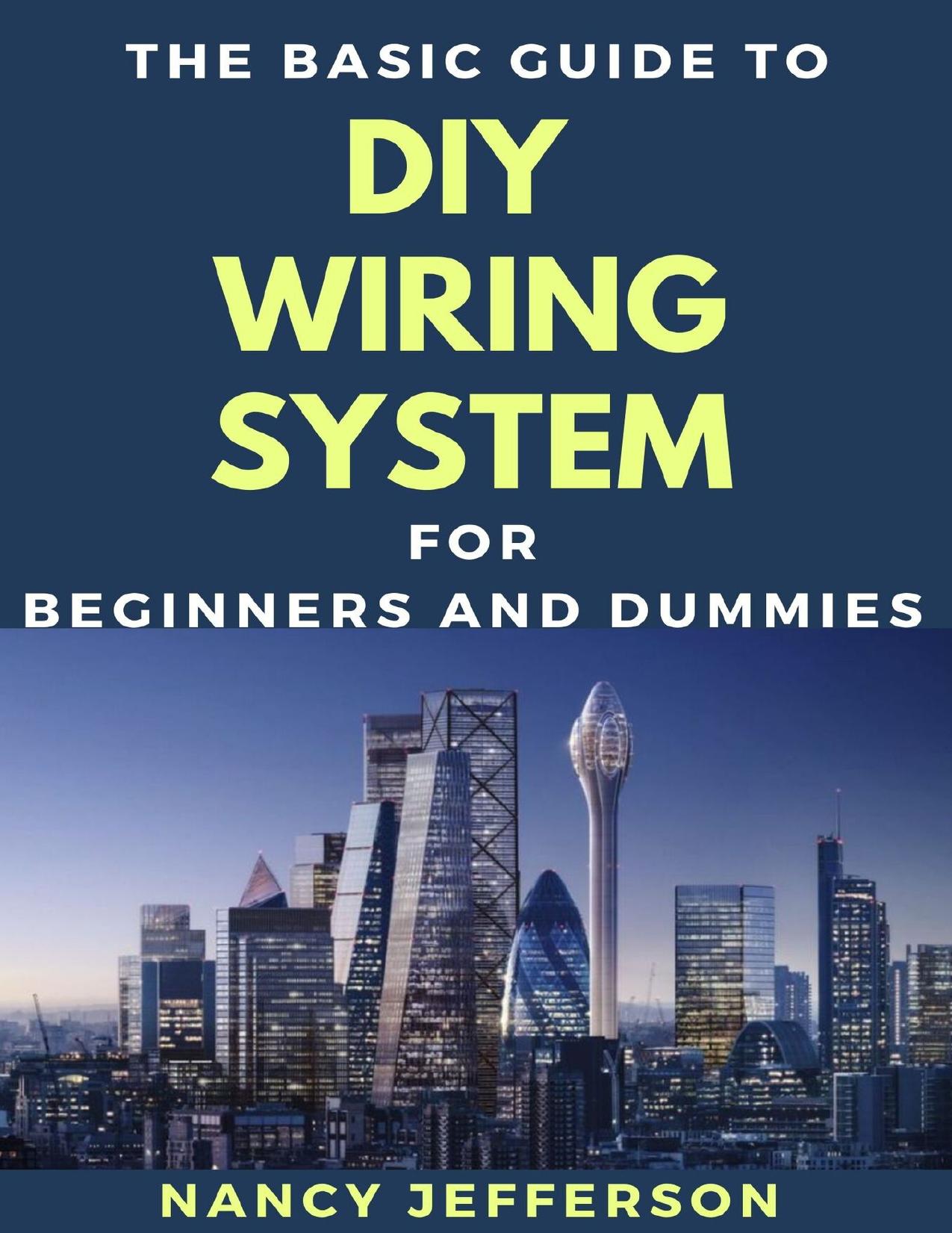 The Basic Guide To DIY Wiring System For Beginners And Dummies by Jefferson Nancy