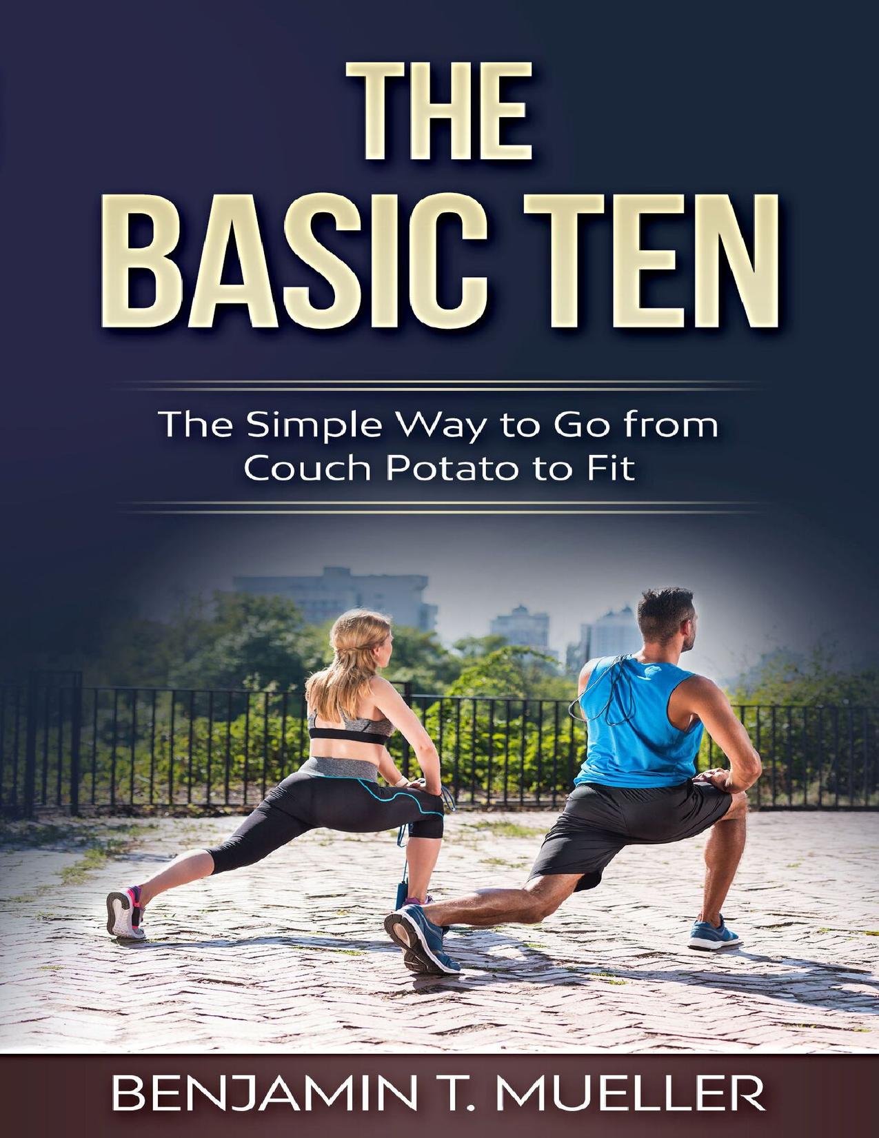 The Basic Ten: The Simple Way to Go from Couch Potato to Fit by Mueller Benjamin T