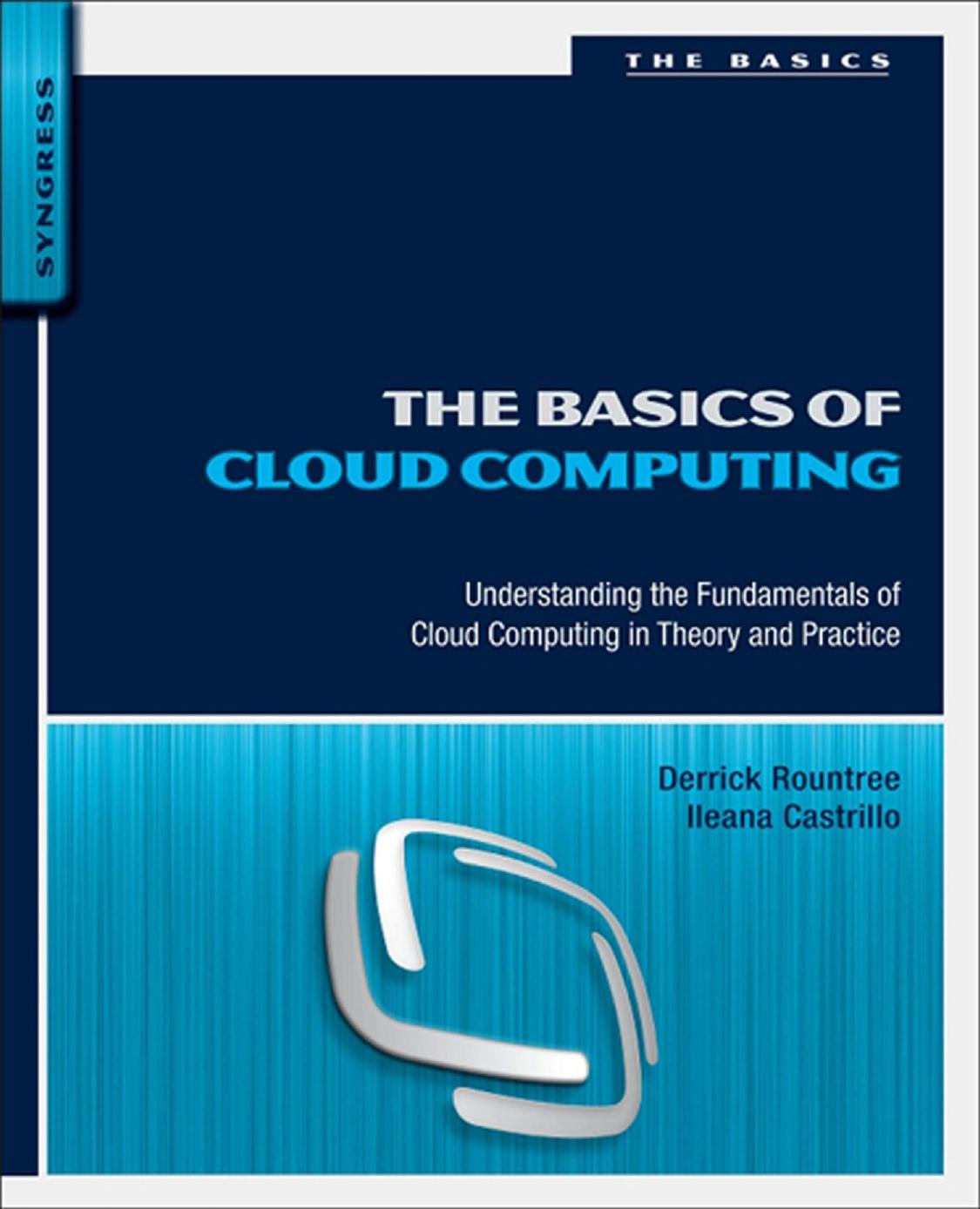 The Basics of Cloud Computing, Understanding the Fundamentals of Cloud Computing in Theory and Practice (2014) by Unknown