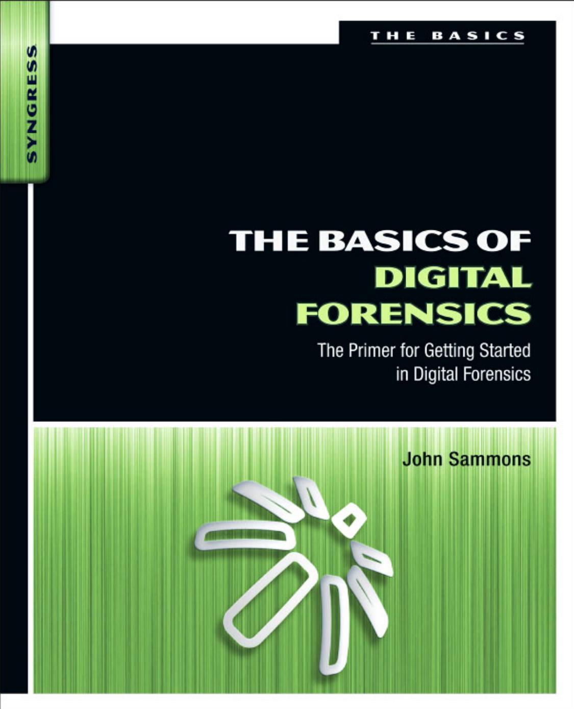 The Basics of Digital Forensics by John Sammons