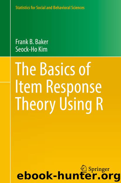 The Basics of Item Response Theory Using R by Frank B. Baker & Seock-Ho Kim