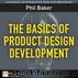 The Basics of Product Design Development by Baker Phil