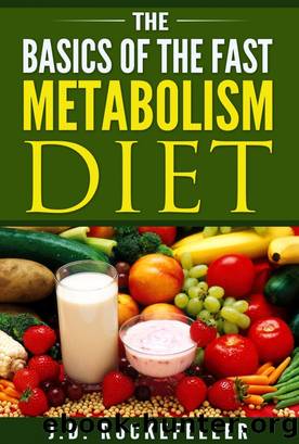 The Basics of the Fast Metabolism Diet by J.D. Rockefeller