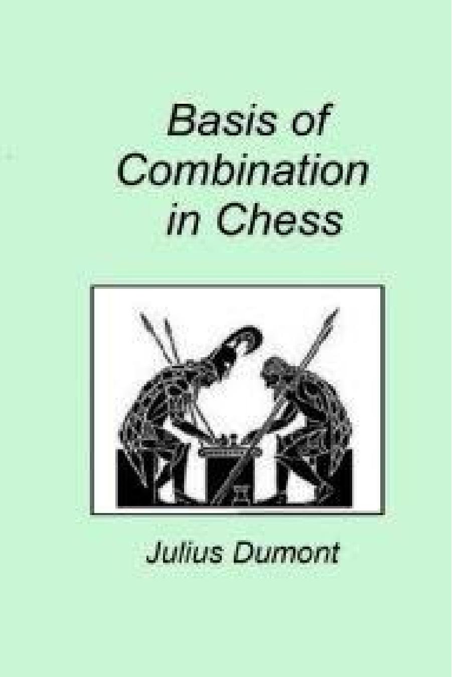 The Basis of Combination in Chess by Julius Du Mont