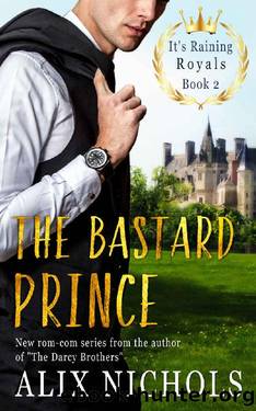 The Bastard Prince: a royal romance with humor and suspense (It's Raining Royals) by Alix Nichols