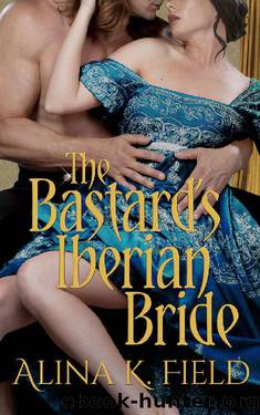 The Bastard's Iberian Bride (Sons of the Spy Lord Book 1) by Alina K. Field