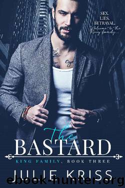 The Bastard: King Family, Book Three by Julie Kriss