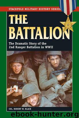 The Battalion: The Dramatic Story of the 2nd Ranger Battalion in WWII (Stackpole Military History Series) by Black Robert W