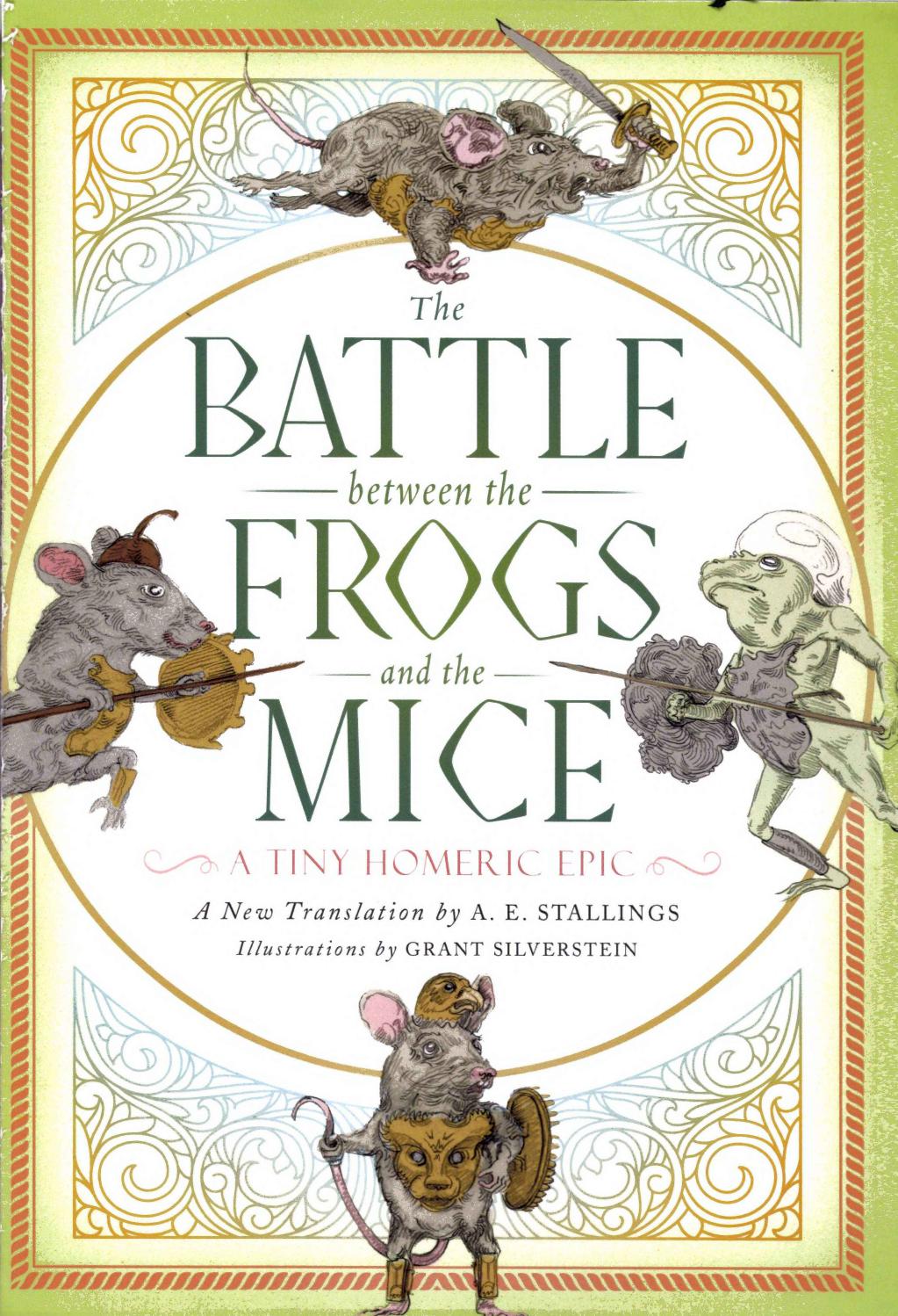 The Battle Between the Frogs and the Mice: A Tiny Homeric Epic by A.E. Stallings Grant Silverstein