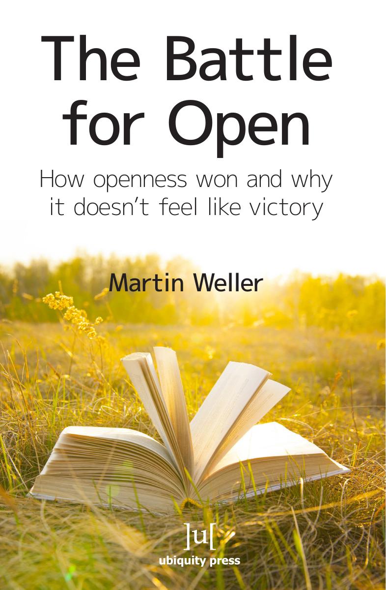 The Battle For Open: How openness won and why it doesn't feel like victory by Martin Weller