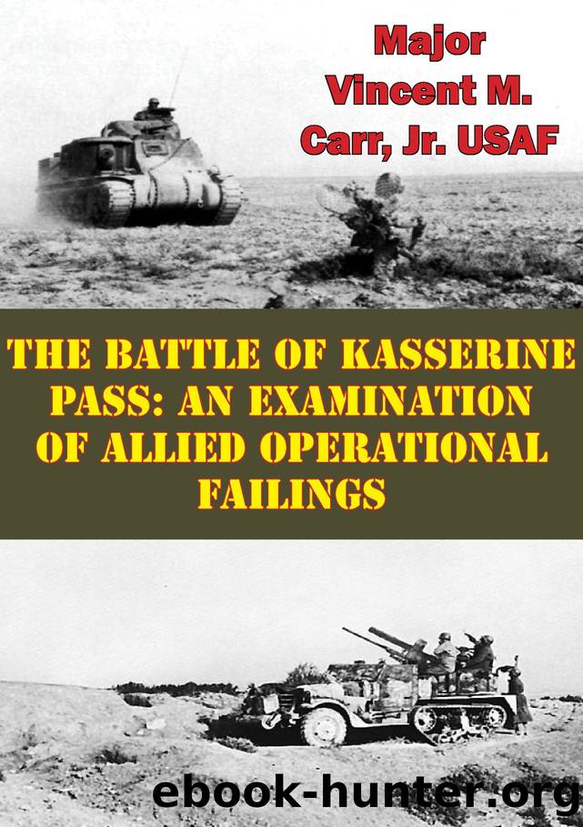 The Battle Of Kasserine Pass: An Examination Of Allied Operational Failings by Vincent M. Carr