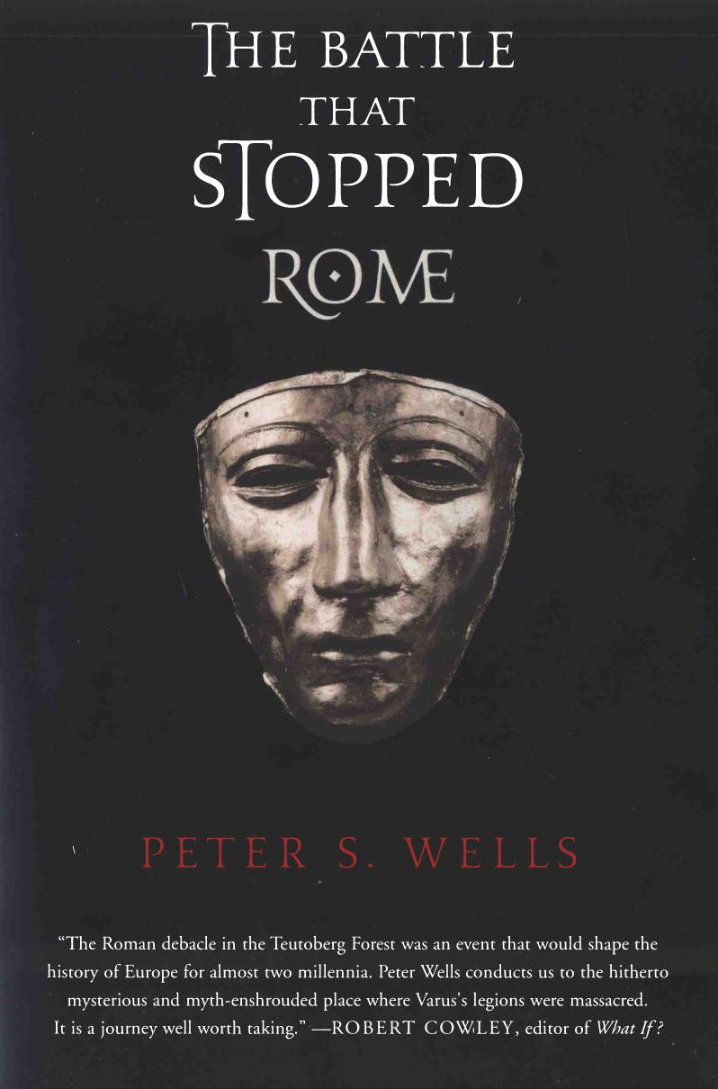 The Battle That Stopped Rome: Emperor Augustus, Arminius, and the Slaughter of the Legions in the Teutoburg Forest by Peter S. Wells