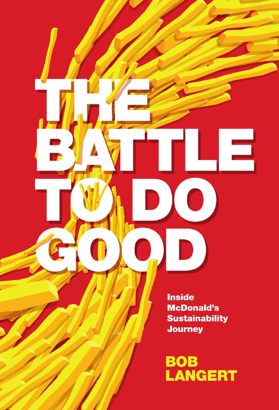 The Battle To Do Good : Inside McDonald’s Sustainability Journey by Bob Langert