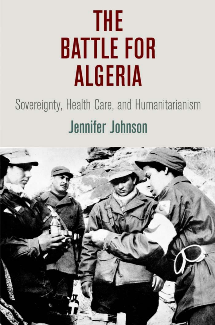The Battle for Algeria: Sovereignty, Health Care, and Humanitarianism by By Jennifer Johnson