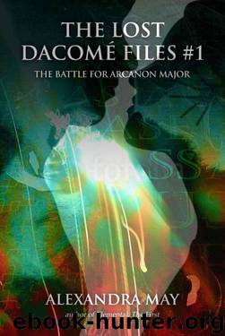 The Battle for Arcanon Major (The Lost Dacomé Files) by May Alexandra