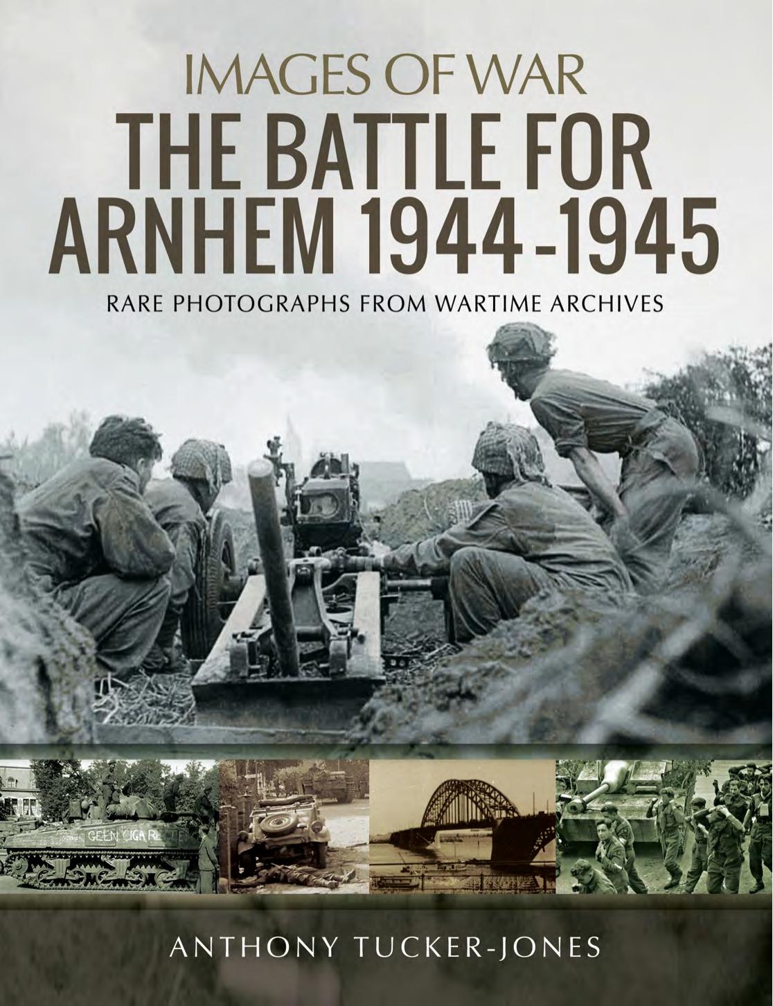 The Battle for Arnhem 1944–1945 by Anthony Tucker-Jones