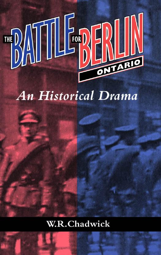 The Battle for Berlin, Ontario: An Historical Drama by W.R. Chadwick