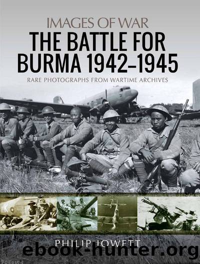 The Battle for Burma, 1942â1945 by Philip Jowett