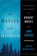 The Battle for Gotham: New York in the Shadow of Robert Moses and Jane Jacobs by Gratz Roberta Brandes