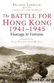 The Battle for Hong Kong 1941-1945: Hostage to Fortune by Oliver Lindsay