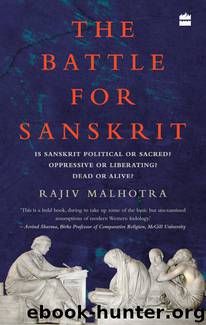 The Battle for Sanskrit: Is Sanskrit Political or Sacred, Oppressive orLiberating, Dead or Alive? by Rajiv Malhotra