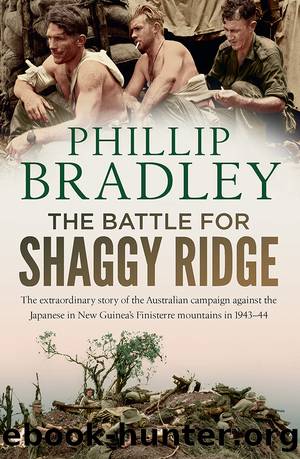 The Battle for Shaggy Ridge: The Extraordinary Story of the Australian Campaign Against the Japanese in New Guinea's Finisterre Mountains in 1943-44 by Phillip Bradley