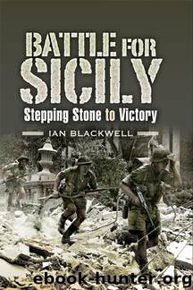 The Battle for Sicily: Stepping Stone to Victory by Ian Blackwell