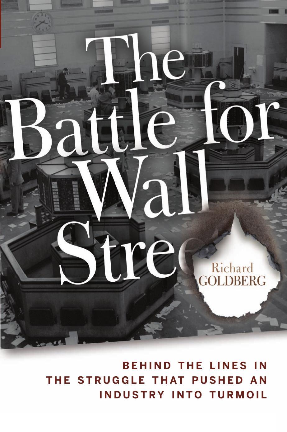 The Battle for Wall Street: Behind the Lines in the Struggle that Pushed an Industry into Turmoil by Richard Goldberg